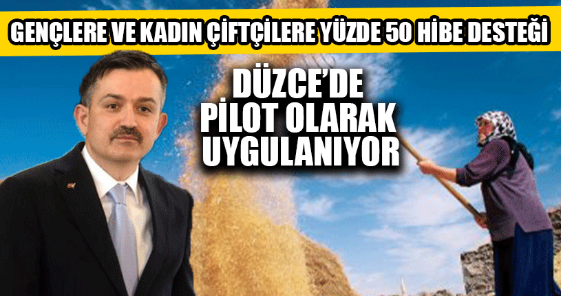 Gençlere ve Kadın Çiftçilere Yüzde 50 Hibe Desteği 