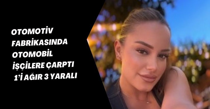 Otomotiv fabrikasında, otomobil işçilere çarptı: 1’i ağır 3 yaralı