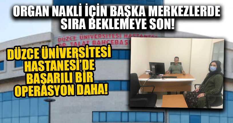 Düzce Üniversitesi Hastanesi’de Başarılı Bir Operasyon Daha!