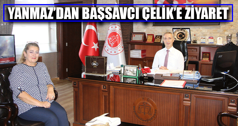 Yanmaz’dan Başsavcı Çelik’e Ziyaret