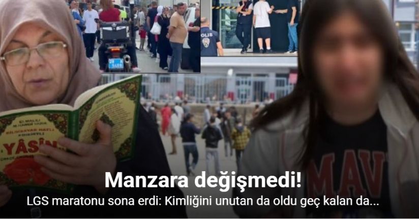 LGS maratonu sona erdi: Kimliğini unutan da oldu geç kalan da