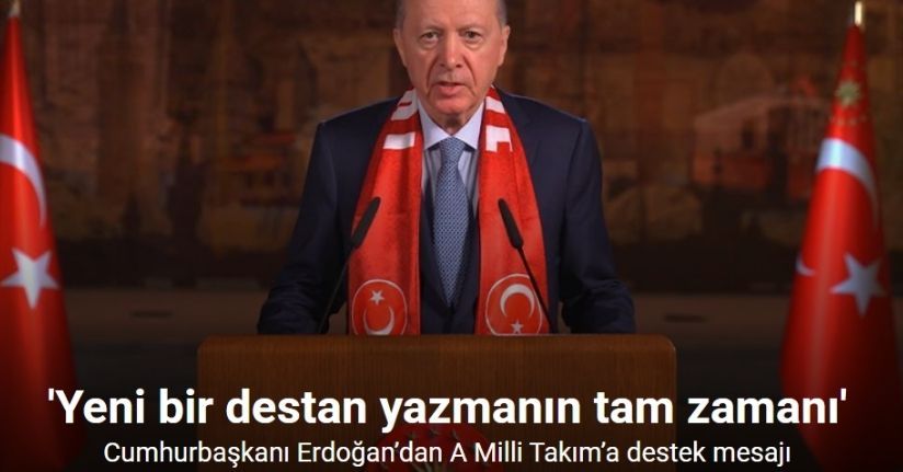 Cumhurbaşkanı Erdoğan’dan A Milli Takım’a destek mesajı
