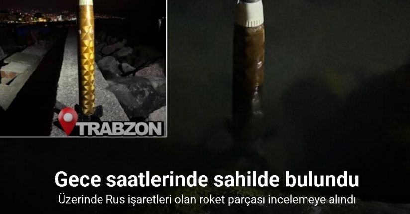 Trabzon’da sahile vuran roket parçası incelemeye alındı
