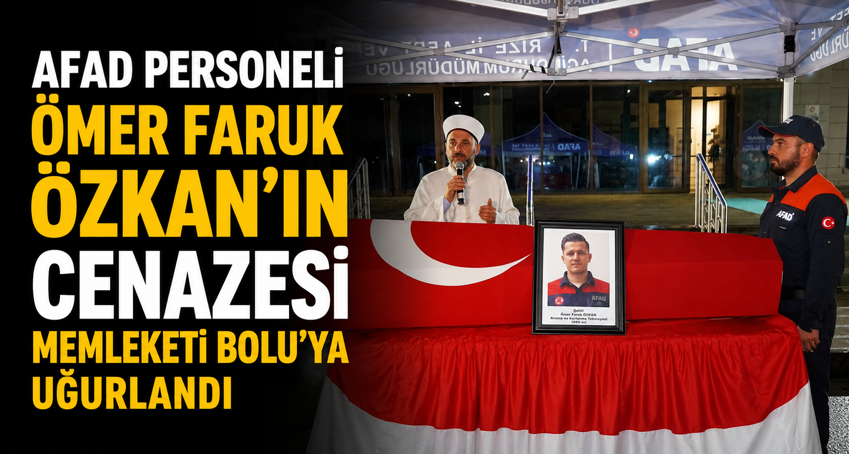 AFAD personeli Ömer Faruk Özkan'ın Cenazesi memleketi Bolu'ya uğurlandı
