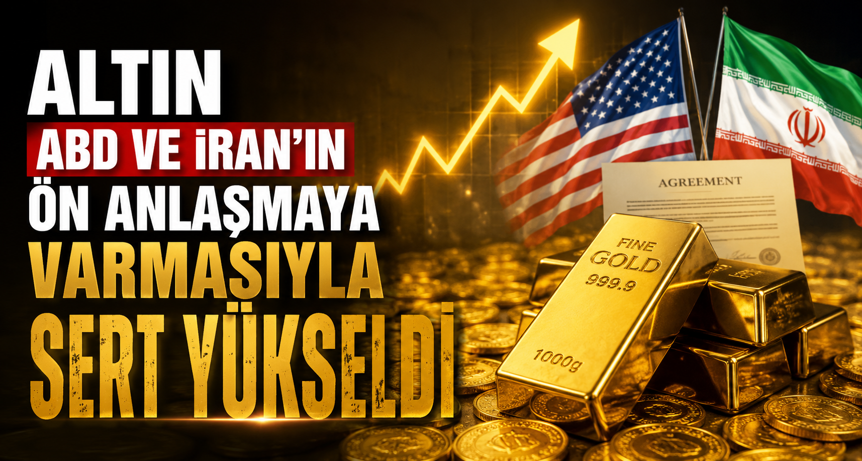 Altın ABD ve İran’ın ön anlaşmaya varmasıyla sert yükseldi