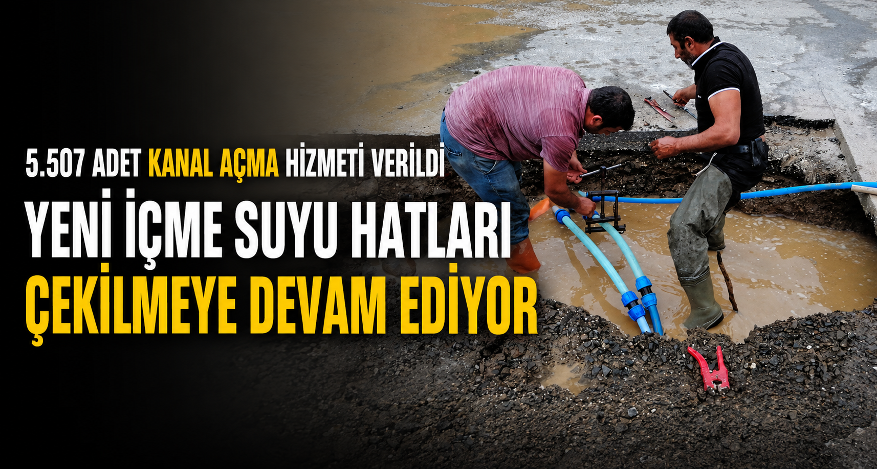 5.507 Adet Kanal Açma Hizmeti Verildi