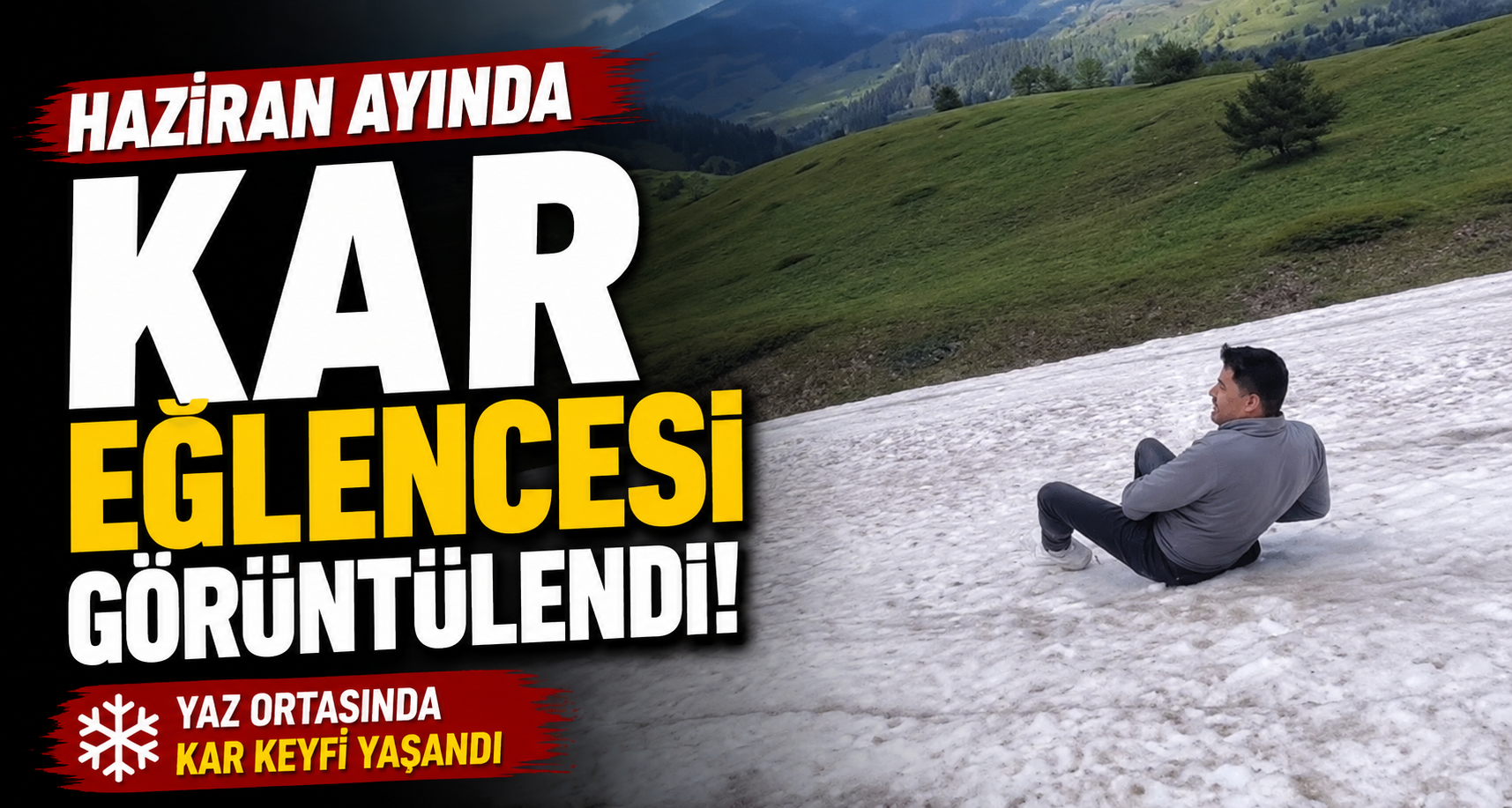 Haziran ayında kar eğlencesi görüntülendi