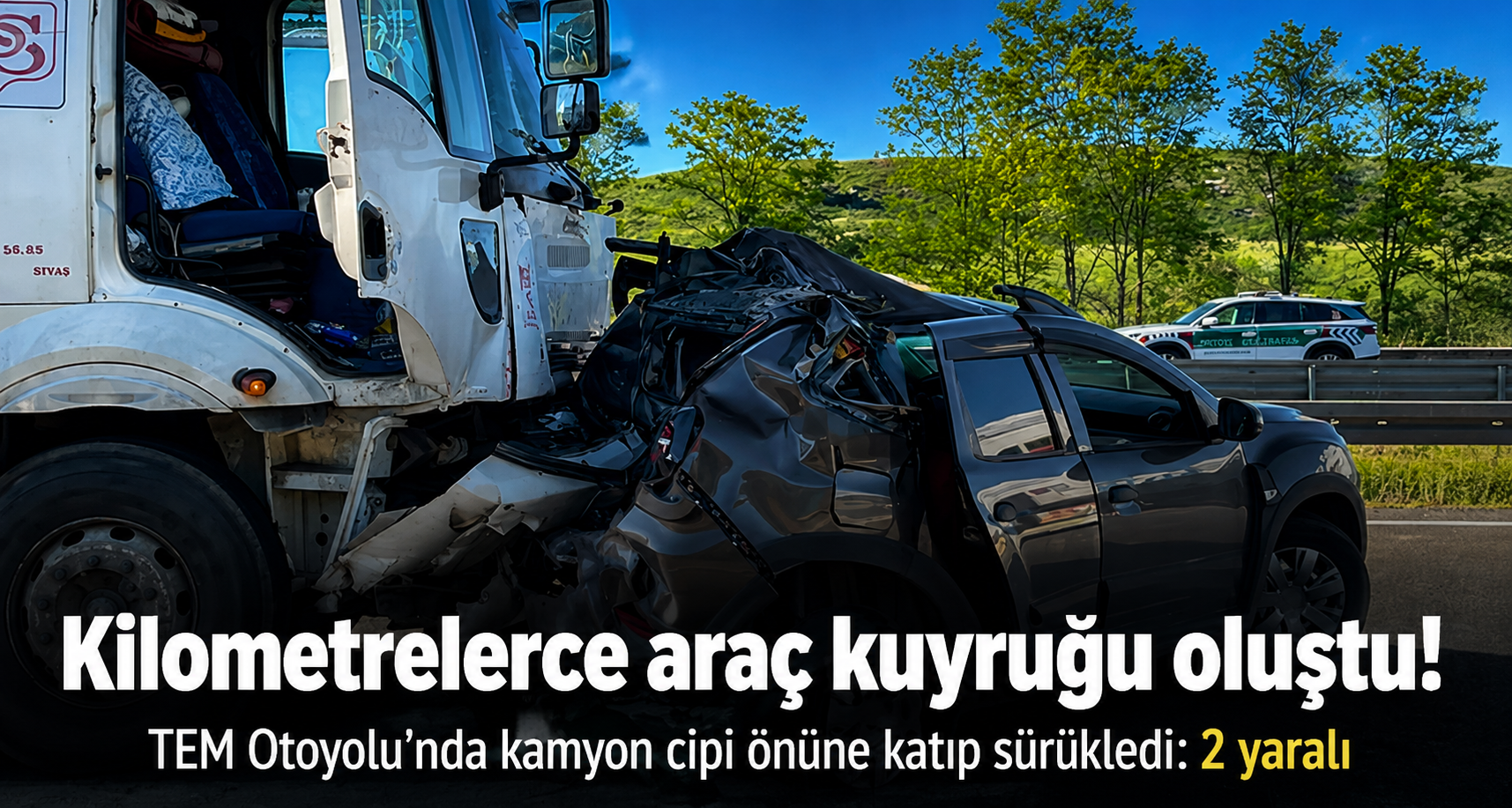TEM Otoyolu’nda kamyon cipi önüne katıp sürükledi: 2 yaralı
