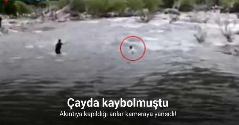 Çayda kaybolmuştu, akıntıya kapıldığı anlar kameraya yansıdı