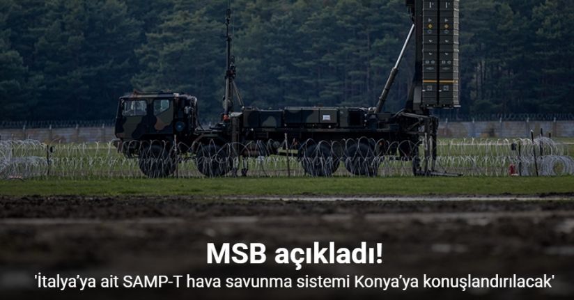MSB açıkladı: İtalya’ya ait SAMP-T hava savunma sistemi Konya’ya konuşlandırılacak