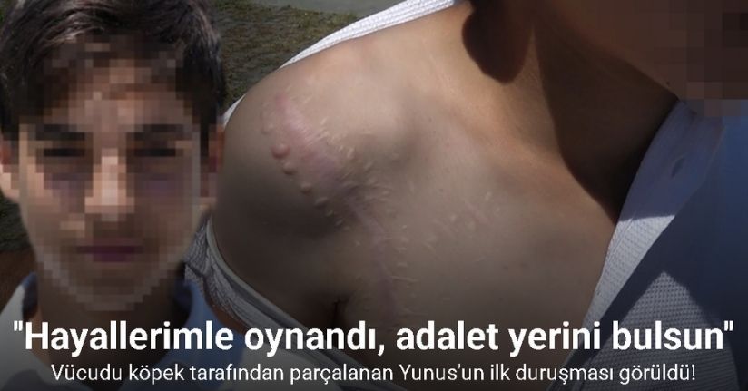 Vücudu köpek tarafından parçalanan Yunus’un ilk duruşması görüldü: 