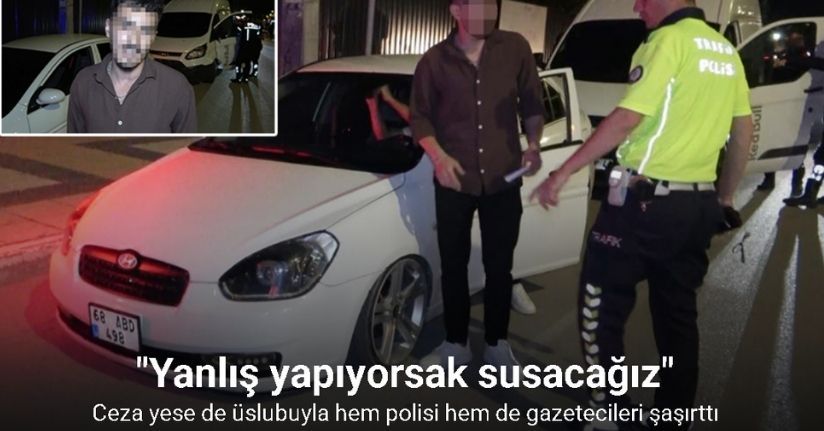 Ceza yese de üslubuyla hem polisi hem de gazetecileri şaşırttı