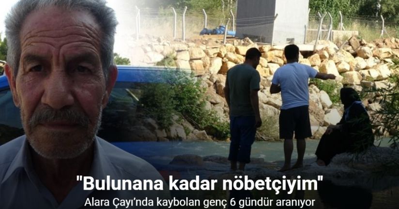 Alara Çayı’nda kaybolan genç 6 gündür aranıyor
