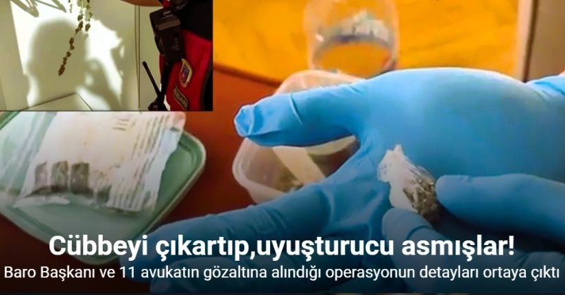Avukatlar cüppeyi çıkartıp, yerine uyuşturucu asmış