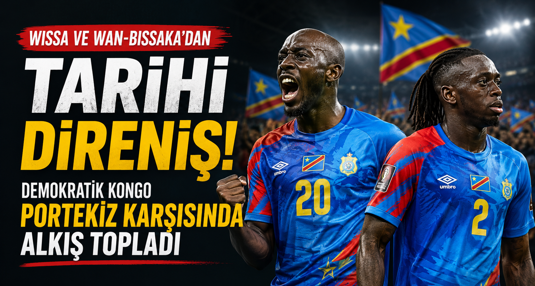 Wissa ve Wan-Bissaka’dan Tarihi Direniş! Demokratik Kongo Portekiz Karşısında Alkış Topladı