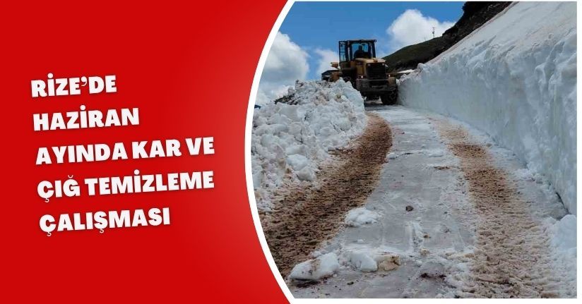 Rize’de Haziran ayında kar ve çığ temizleme çalışması