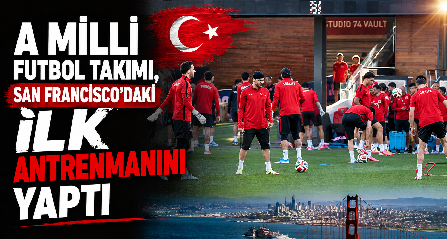 A Milli Futbol Takımı, San Francisco’daki ilk antrenmanını yaptı