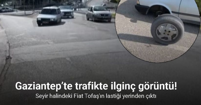 Gaziantep’te trafikte ilginç görüntü: Seyir halindeki otomobilin lastiği yerinden çıktı