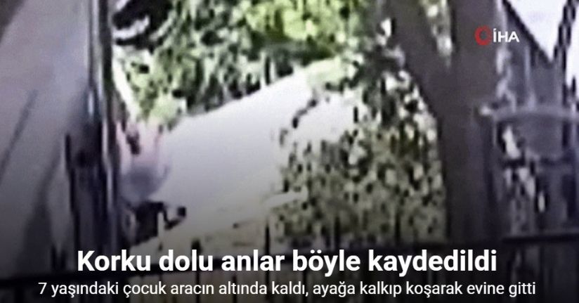 7 yaşındaki çocuk aracın altında kaldı, ayağa kalkıp koşarak evine gitti