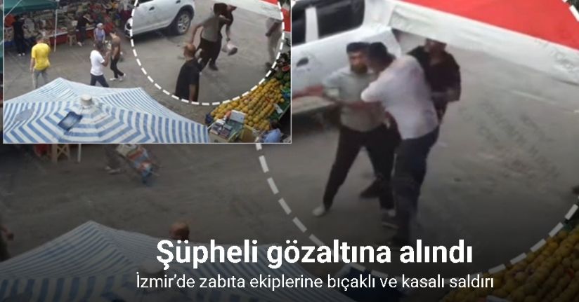 İzmir’de zabıta ekiplerine bıçaklı ve kasalı saldırı: Şüpheli gözaltına alındı