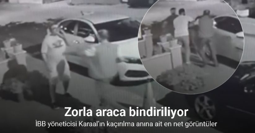 İBB Kültür A.Ş. Genel Müdür Yardımcısı Karaal’ın kaçırılma anına ait en net görüntüler ortaya çıktı