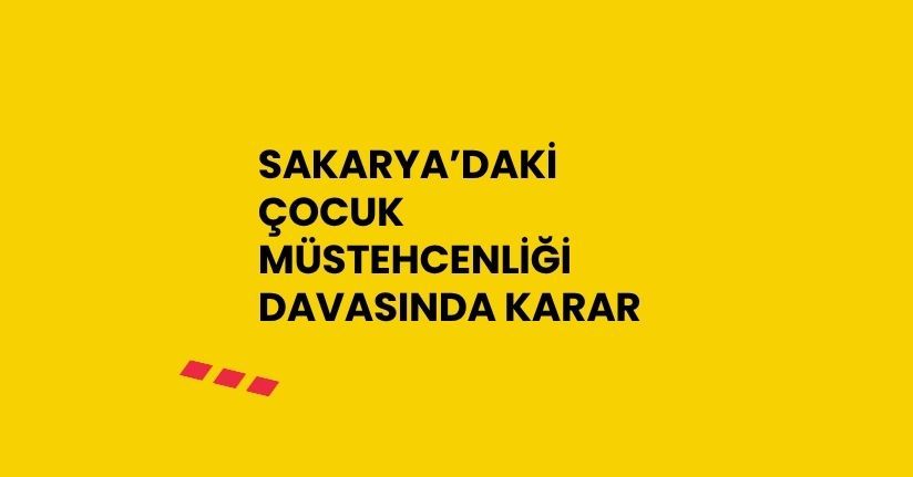 Sakarya’daki çocuk müstehcenliği davasında karar