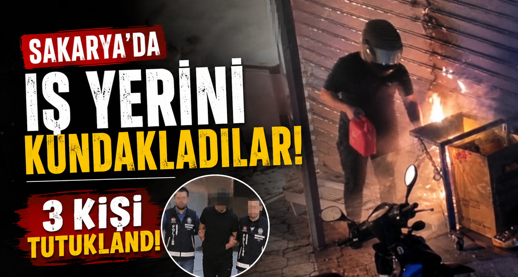 Sakarya’da iş yerini kundaklayan 3 kişi tutuklandı