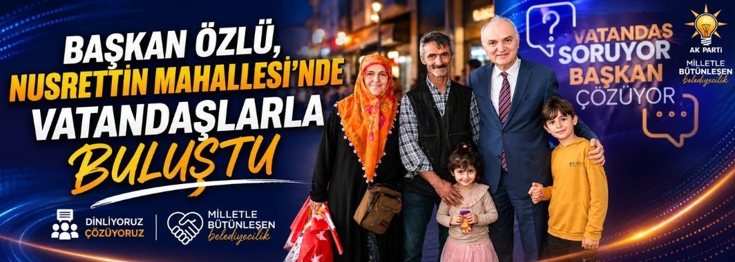 Başkan Özlü, Nusrettin Mahallesi’nde Vatandaşlarla Buluştu