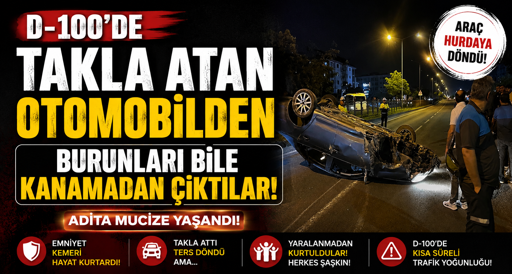  D-100’de takla atan otomobilden burunları bile kanamadan çıktılar