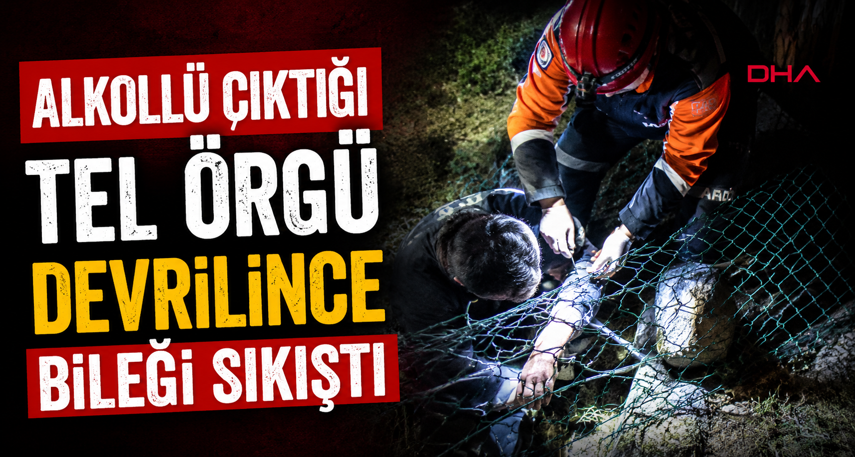  Alkollü çıktığı tel örgü devrilince bileği sıkıştı