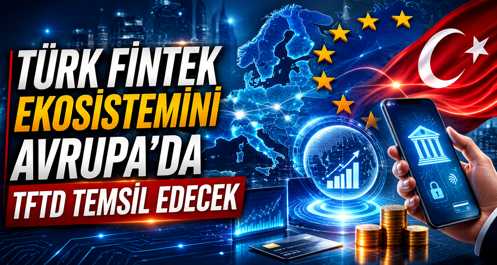 Türk fintek ekosistemini Avrupa’da Türkiye Finansal Teknoloji Derneği temsil edecek