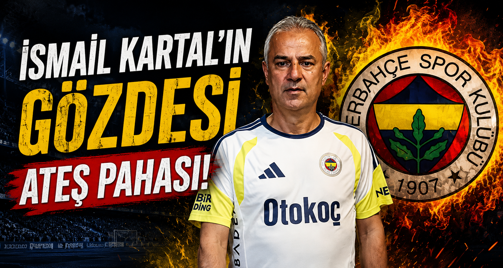 İsmail Kartal'ın  Gözdesi ateş pahası