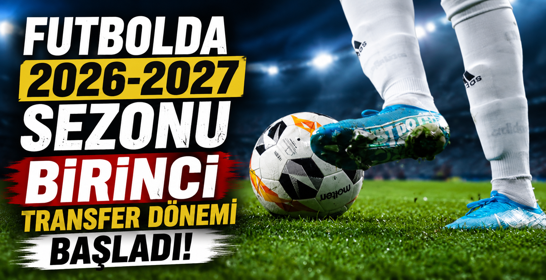 Futbolda 2026-2027 sezonu birinci transfer dönemi başladı