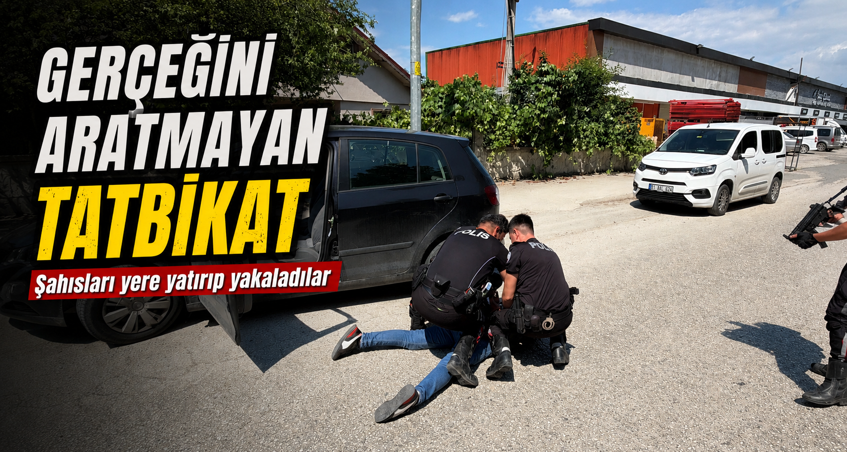 Gerçeğini Aratmayan Tatbikat: Şahısları Yere Yatırıp Yakaladılar