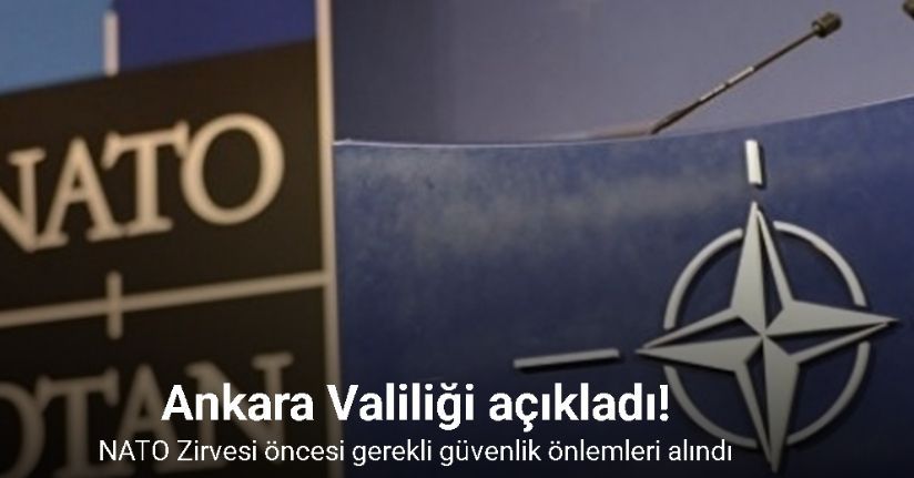 Ankara’da NATO Zirvesi öncesi gerekli güvenlik önlemleri alındı