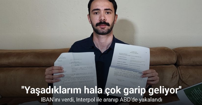 IBAN’ını verdi, Interpol ile aranıp ABD’de yakalandı