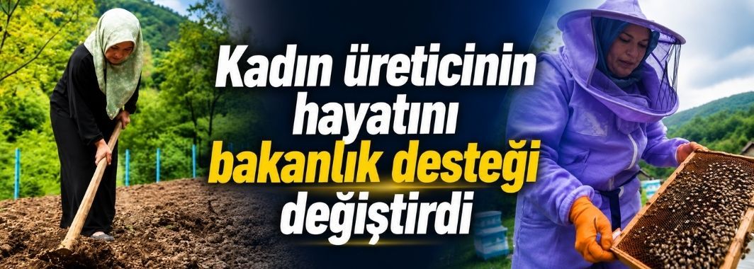 Kadın Üreticinin Hayatını Bakanlık Desteği Değiştirdi