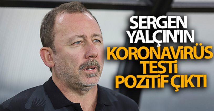 Sergen Yalçın'ın koronavirüs testi pozitif çıktı