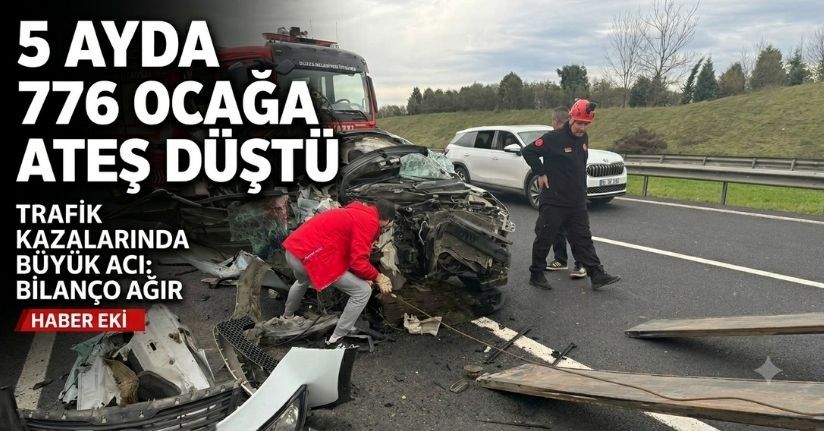 Yollar kan gölü : 5 ayda 776 ocağa ateş düştü