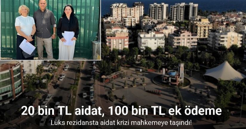 20 bin TL aidat, 100 bin TL ek ödeme: Lüks rezidansta aidat krizi mahkemeye taşındı