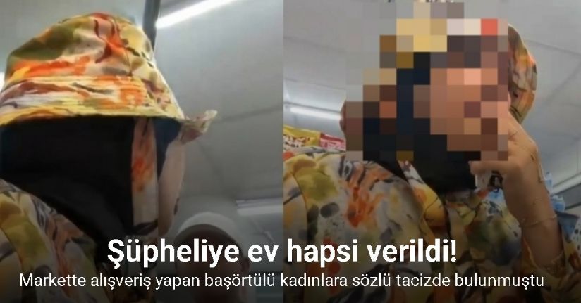 Başörtülü kadınlara sözlü tacizde bulunan şüpheliye ev hapsi