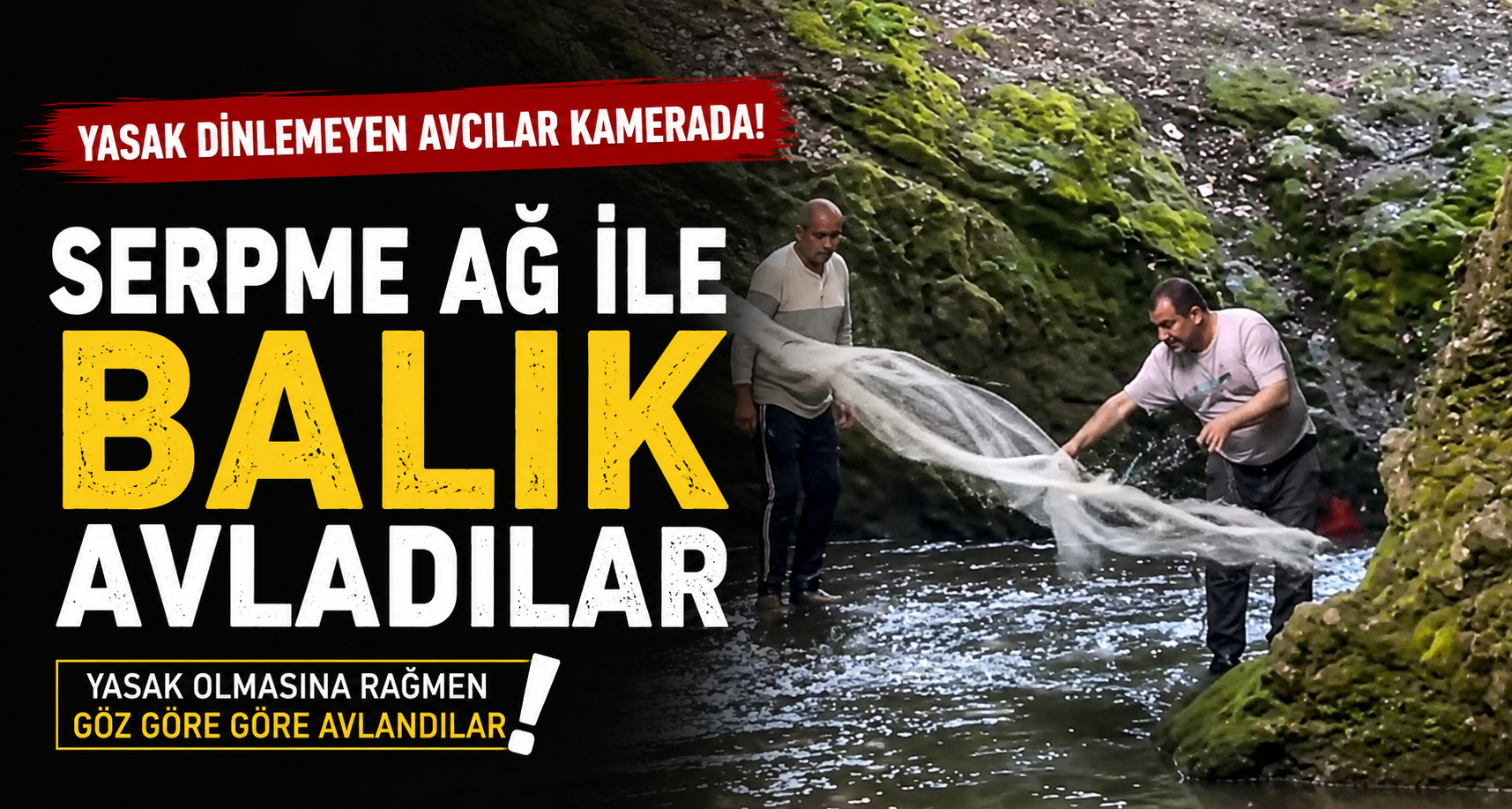 Yasak Dinlemeyen Avcılar Kamerada: Serpme Ağ İle Balık Avladılar