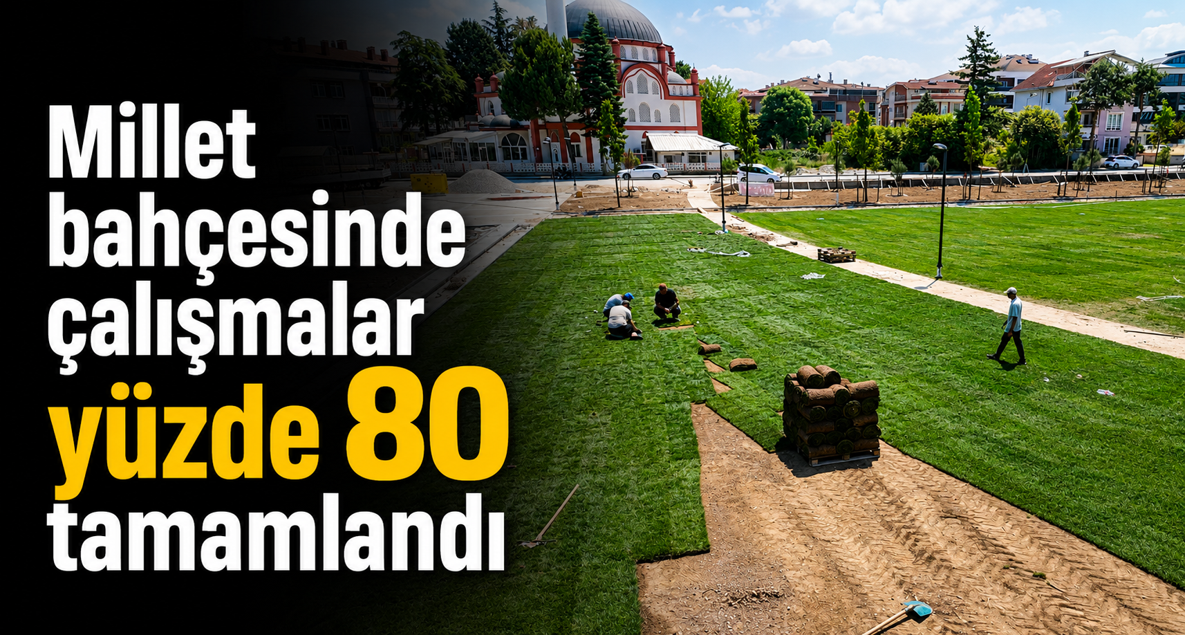Millet Bahçesinde Çalışmalar Yüzde 80 Tamamlandı