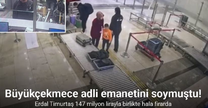 Büyükçekmece adli emanetini soyan Erdal Timurtaş 147 milyon lirayla birlikte hala firarda