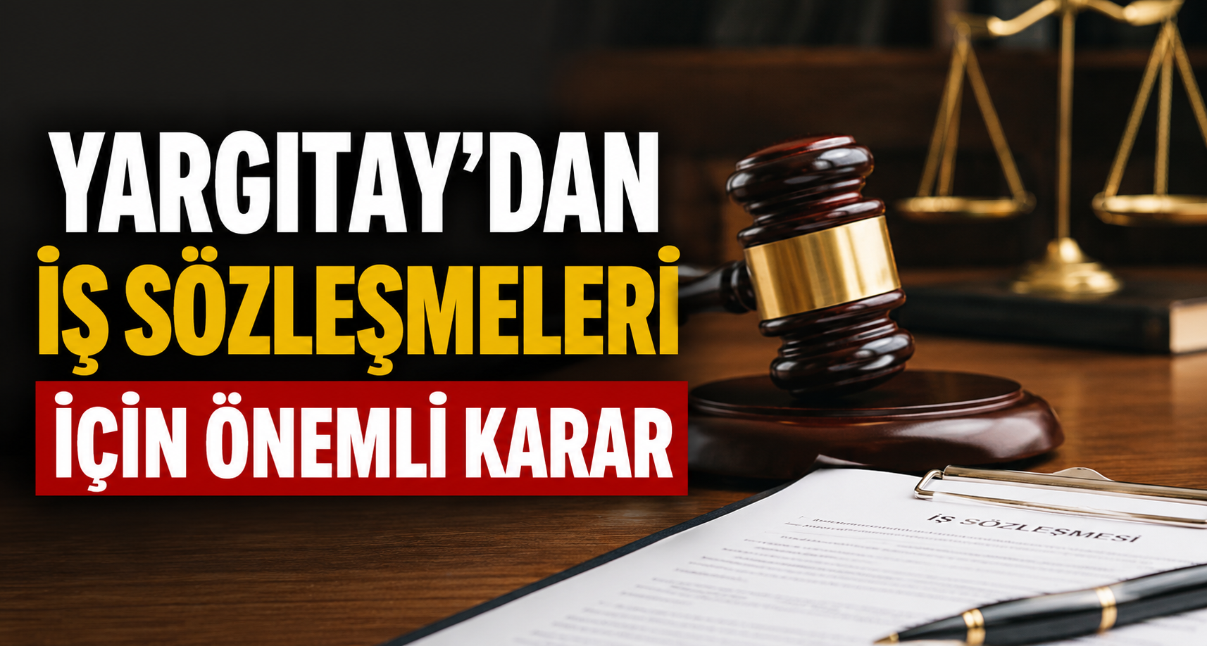 Yargıtay’dan iş sözleşmeleri için önemli karar