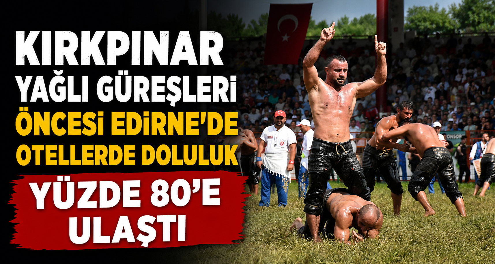 Kırkpınar Yağlı Güreşleri öncesi Edirne’de otellerde doluluk yüzde 80’e ulaştı