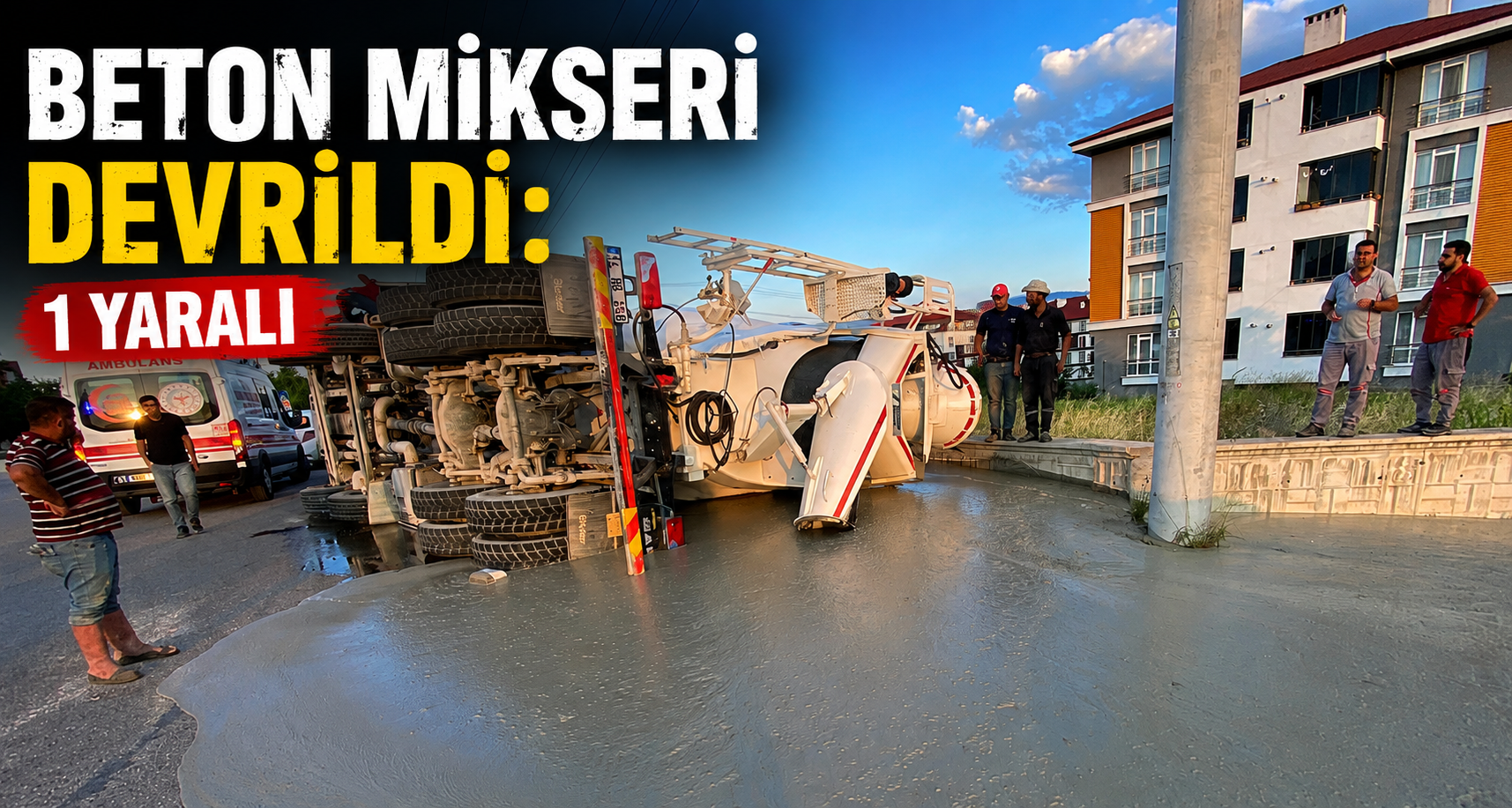 Beton Mikseri Devrildi: 1 Yaralı