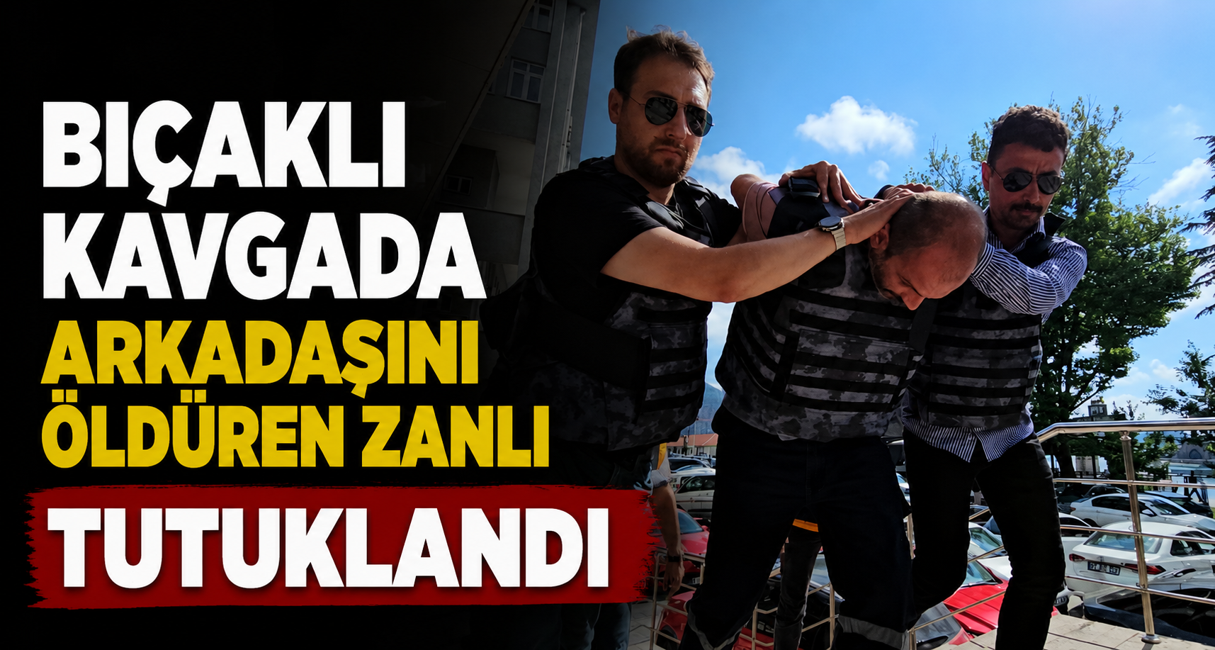 Bıçaklı kavgada arkadaşını öldüren zanlı tutuklandı