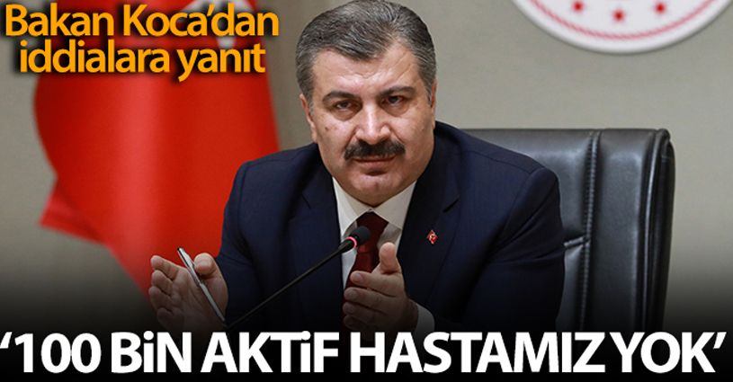 Bakan Koca: '100 bin aktif hastamız yok'