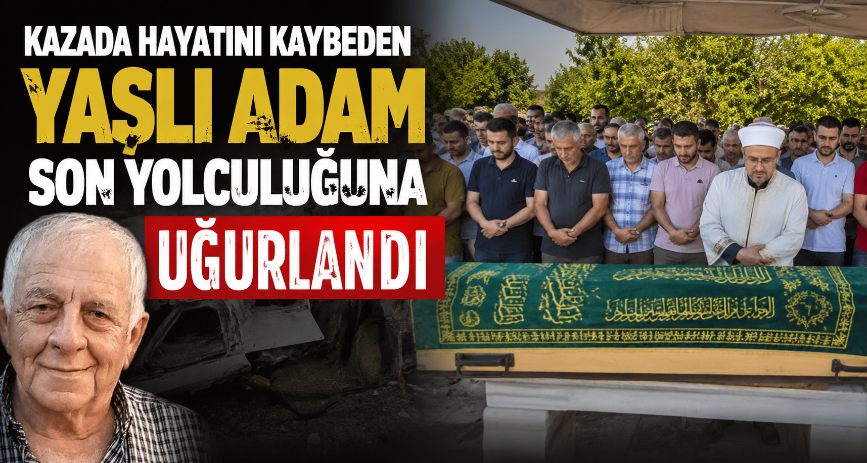 Kazada Hayatını Kaybeden Yaşlı Adam Son Yolculuğuna Uğurlandı